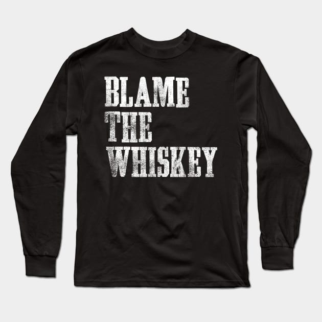 Blame The Whiskey - Funny alcohol Design - White Long Sleeve T-Shirt by goodwordsco